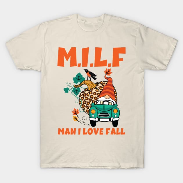 Milf Man I Love Fall T-Shirt by Aratack Kinder